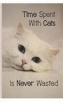 Time Spent With Cats Is Never Wasted: Lined and blank page notebook for cat lovers of all ages