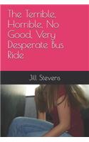 Terrible, Horrible, No Good, Very Desperate Bus Ride