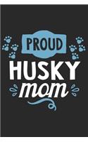 Proud Husky Mom: Funny Cool Husky Journal - Great Awesome Workbook (Notebook - Diary - Planner ) - 6x9 -120 Blank Dot Grid Pages With An Awesome Comic Quote On The C