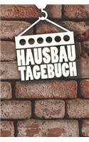 Hausbau Tagebuch: Tagebuch für Hausbau, Anbau, Umbau, Bau und Bauprojekt oder Renovierung einer Immobilie. Perfekt als Geschenk oder Geschenkidee für alle Bauherren, 