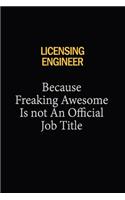 Licensing Engineer Because Freaking Awesome Is Not An Official Job Title: 6x9 Unlined 120 pages writing notebooks for Women and girls