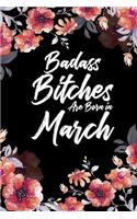 Badass Bitches Are Born In March: Daily 100 page 6 x 9 Floral pattern Water Color Planner and Notebook For a March birthday unique gifts for women or her to jot down ideas and notes