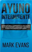 Ayuno Intermitente: Un enfoque simple y comprobado del estilo de vida del ayuno intermitente - quema grasa y desarrolla tus músculos comiendo lo que quieras (Intermitte