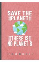 Save the Planet There Is No Planet B
