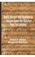 Bach Mozart and Beethoven Batten Down The Hatches Now I'm Coming: Sheet music book DIN-A5 with 100 pages of empty staves for music students and composers to note music and melodies