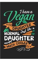 I Have A Vegan Daughter, Just Like A Normal Daughter Except Much Cooler: Journal, College Ruled, Notebook, Notepad