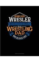Behind Every Wrestler Who Believes In Himself Is A Wrestling Dad Who Believed First: Genkouyoushi Notebook(940 Genkouyoushi Notebook)