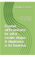 Come affrontare la vita reale dopo il diploma o la laurea: Consigli pratici su università e lavoro, come scrivere il curriculum e la lettera di presentazione e come superare il colloquio
