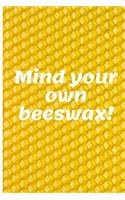 Mind your own beeswax!