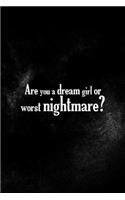 Are You A Dream Girl Or Worst Nightmare?