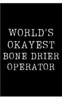 Worlds Okayest Bone Drier Operator