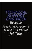Technical Support Engineer Because Freaking Awesome Is Not An Official Job Title: Career journal, notebook and writing journal for encouraging men, women and kids. A framework for building your career.
