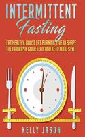 Intermittent Fasting: Eat Healthy, Boost Fat Burning, Live in Shape - The Principal Guide to IF and Keto Food Style