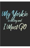 My Yorkie Is Calling And I Must Go: 6x9" Dot Bullet Notebook/Journal Funny Adventure, Travel, Vacation, Holiday Diary Gift Idea
