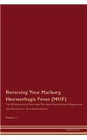 Reversing Your Marburg Hemorrhagic Fever (MHF): The 30 Day Journal for Raw Vegan Plant-Based Detoxification & Regeneration with Information & Tips (Updated Edition) Volume 1
