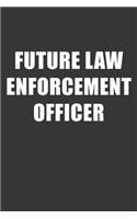 Future Law Enforcement Officer Notebook: Lined Journal, 120 Pages, 6 x 9, Affordable Gift For Student, Future Dream Job Journal Matte Finish