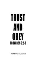 Proverbs 3: 5-6 Trust And Obey: 6x9 ACTS Prayer Journal With 120 A.C.T.S Pages, Quiet Time Notebook For Praying, Men's Devotional Books, Christian Gifts For Men