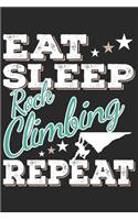 Eat Sleep Rock Climbing Repeat: Funny Cool Rock Climbing Journal - Notebook - Workbook - Diary - Planner-6x9 - 120 Dot Grid Pages - Cute Gift For Rock Climbers, Instructors, Enthus