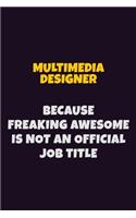 Multimedia Designer, Because Freaking Awesome Is Not An Official Job Title: 6X9 Career Pride Notebook Unlined 120 pages Writing Journal