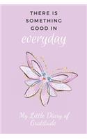My Little Diary of Gratitude: There Is Something Good In Every Day, 52 Weeks To Fill With Gratitude. Butterfly Design Cover 6 x 9"