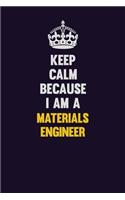Keep Calm Because I Am A Materials Engineer: Motivational and inspirational career blank lined gift notebook with matte finish