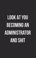 Look At You Becoming An Administrator And Shit