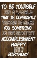To Be Yourself In a World That is Constantly Trying to Make You Something Your Else is the Greatest Accomplishment Happy 11th Birthday