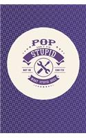 Pop Can't Fix Stupid But He Can Fix What Stupid Does: Family life Grandpa Dad Men love marriage friendship parenting wedding divorce Memory dating Journal Blank Lined Note Book Gift