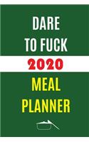 Dare To Fuck 2020 Meal Planner: Track And Plan Your Meals Weekly In 2020 (52 Weeks Food Planner - Journal - Log - Calendar): 2020 Monthly Meal Planner Agenda Notebook Calendar, Wee