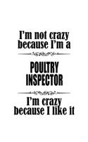 I'm Not Crazy Because I'm A Poultry Inspector I'm Crazy Because I like It: Original Poultry Inspector Notebook, Journal Gift, Diary, Doodle Gift or Notebook - 6 x 9 Compact Size- 109 Blank Lined Pages