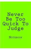 Never Be Too Quick To Judge: Notebook