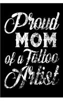 Proud Mom Of A Tattoo Artist: Tattoo Artist Mothers Pride Appreciation Gift Notebook