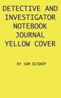 Detective And Investigator Notebook Journal Yellow Cover: Wide ruled lined paper notebook for detectives to keep notes and clues on criminal cases they are investigating