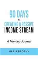 90 Days to Creating a Passive Income Stream: A Morning Journal
