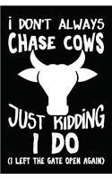 I Don't Always Chase Cows... Just Kidding, I Do (I Left The Gate Open Again)