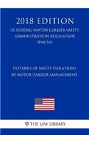 Patterns of Safety Violations by Motor Carrier Management (US Federal Motor Carrier Safety Administration Regulation) (FMCSA) (2018 Edition)