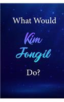 What Would Kim Jongil Do?