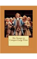 She Stoops to Conquer: Large Print