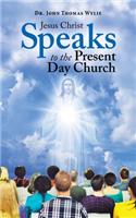 Jesus Christ Speaks to the Present Day Church
