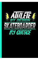 Athlete By Design Skateboarder By Choice: Notebook & Journal Or Diary For Skaters - Take Your Notes Or Gift It To Buddies, Date Ruled Paper (120 Pages, 6x9")