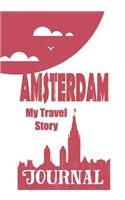 Amsterdam - My Travel Story Journal: Travel Story Notebook to Note Every Trip to a Traveled City(1 My Travel Story)