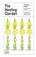 Healing Garden: Cultivate Your Garden to Treat, Feed, and Soothe