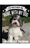 I'd Rather Be Home with My Dog 2019 Weekly Calendar: Dog Lovers Cute Monthly Planner Schedule and Organizer(5 Pets and Dogs 2019 Organizer Planners)