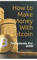 How to Make Money with Bitcoin: Techniques for 2019