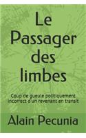 Le Passager Des Limbes: Coup de Gueule Politiquement Incorrect d'Un Revenant En Transit