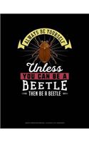 Always Be Yourself Unless You Can Be a Beetle Then Be a Beetle: Graph Paper Notebook - 0.25 Inch (1/4) Squares