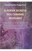 O Poder Secreto DOS Chakras Revelado: Aprenda Sobre OS Chakras, Essas Ligações a Centros Energéticos Poderosos, No Interior Do Nosso Corpo E À Nossa Volta. Compreenda Como Funcionam, Apr