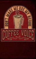 Don't Make Me Use My Before Coffee Voice