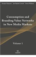 Consumption and Branding Value Networks in New Media Markets: Volume 1