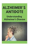 Alzheimer's Antidote - Understanding Alzheimer's Disease